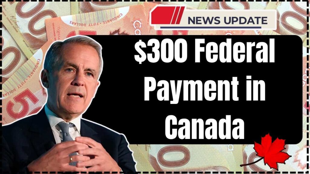 $300 Federal Payment in Canada on 25 October – Who Qualifies and How Much You’ll Get 1 $300 Federal Payment in Canada