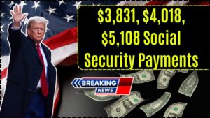 $3,831, $4,018, $5,108 Social Security Payments