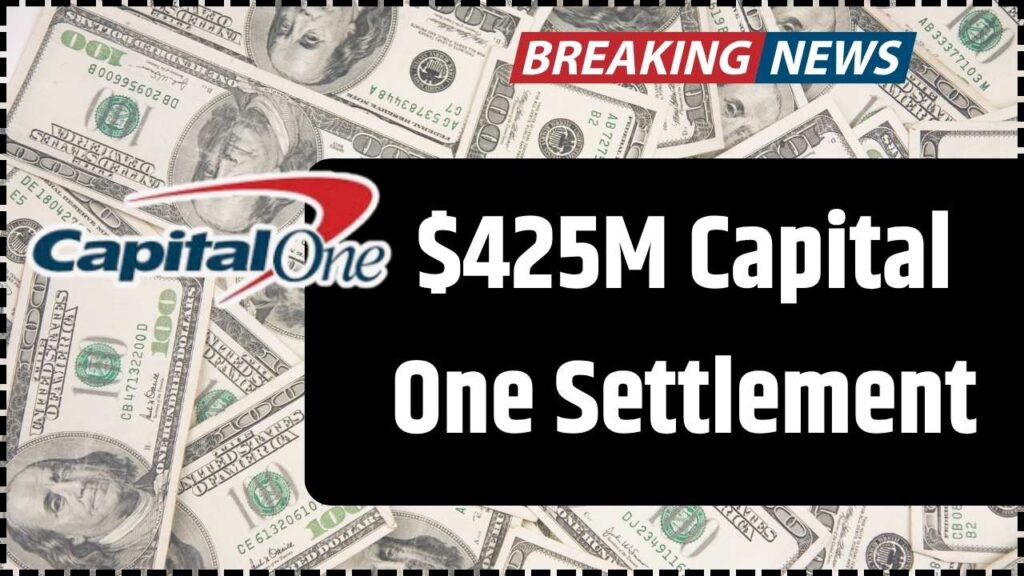 $425M Capital One Settlement – Don’t Miss the Final Claim Deadline! 1 $425M Capital One Settlement