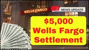 $5,000 Wells Fargo Settlement in November 2025: Who Qualifies and When Will You Receive Payment? 14 $5,000 Wells Fargo Settlement