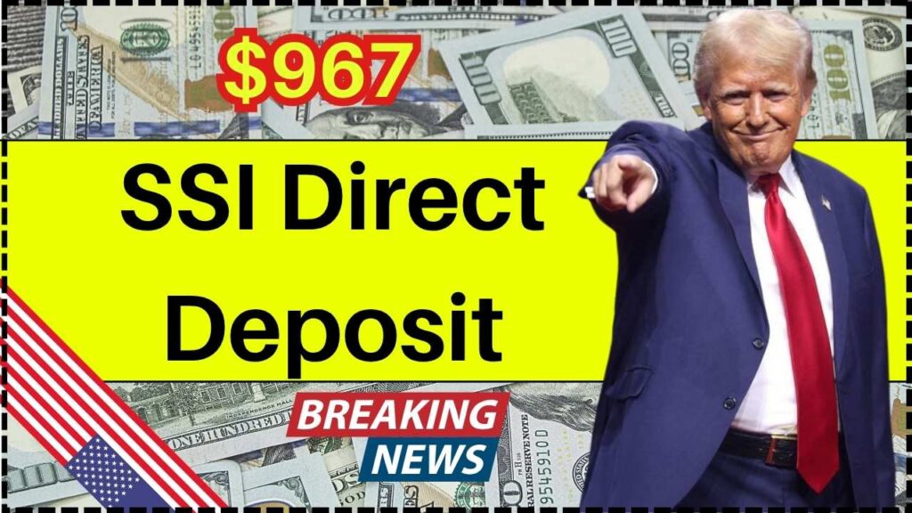 $967 SSI Direct Deposit in October 2025; Check Eligibility to claim it, Payment Date 1 967 SSI Direct Deposit