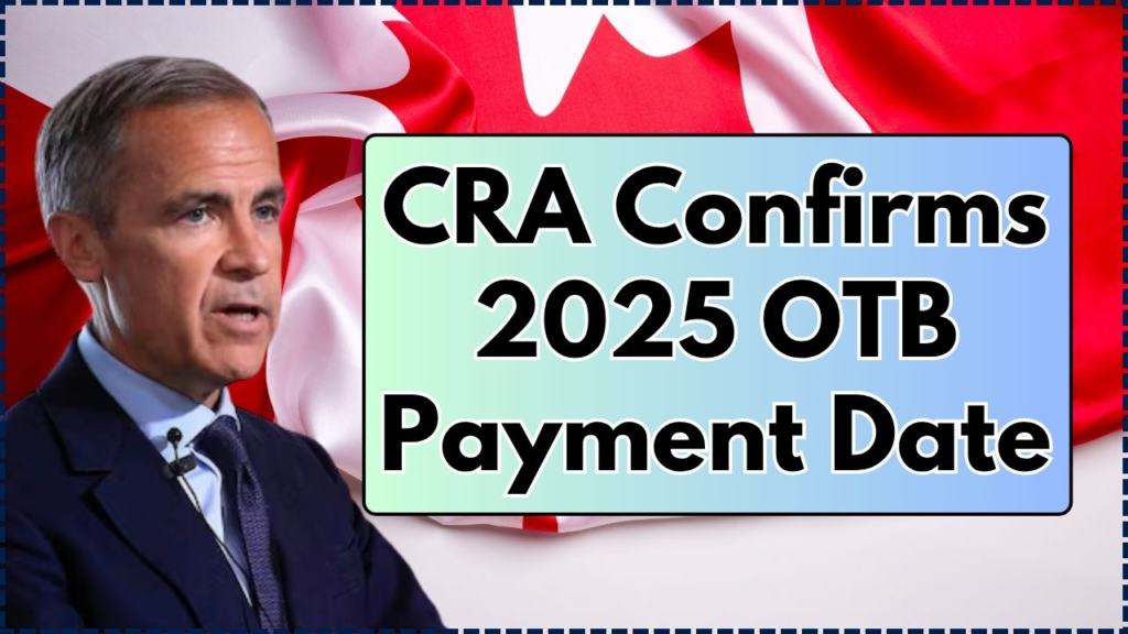 CRA Confirms 2025 OTB Payment Date: Find Out Who Gets Paid on October 10 & How Much! 1 CRA Confirms 2025 OTB Payment Date