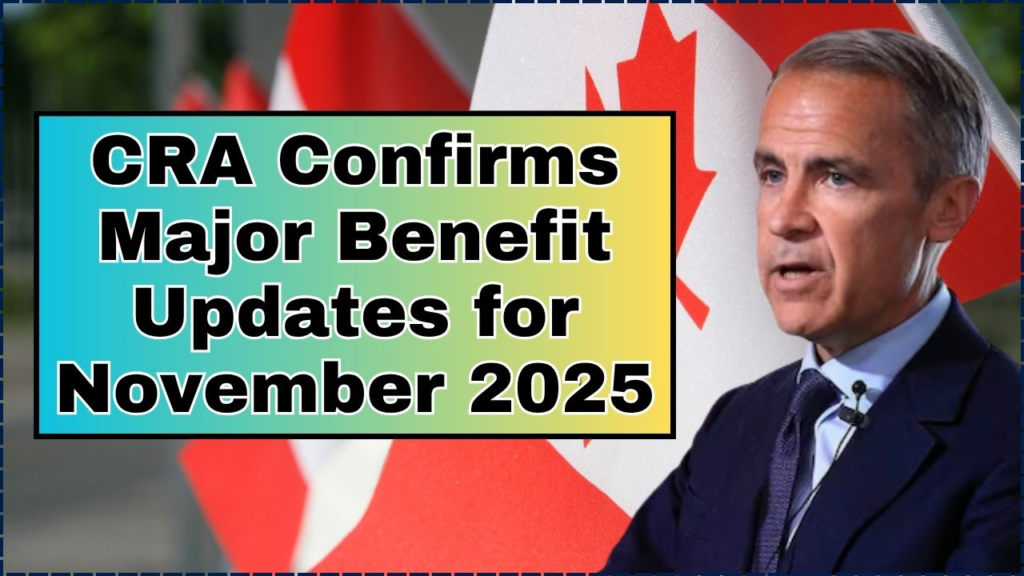 CRA Confirms Major Benefit Updates for November 2025 — What You Need to Know 1 CRA Confirms Major Benefit Updates for November 2025