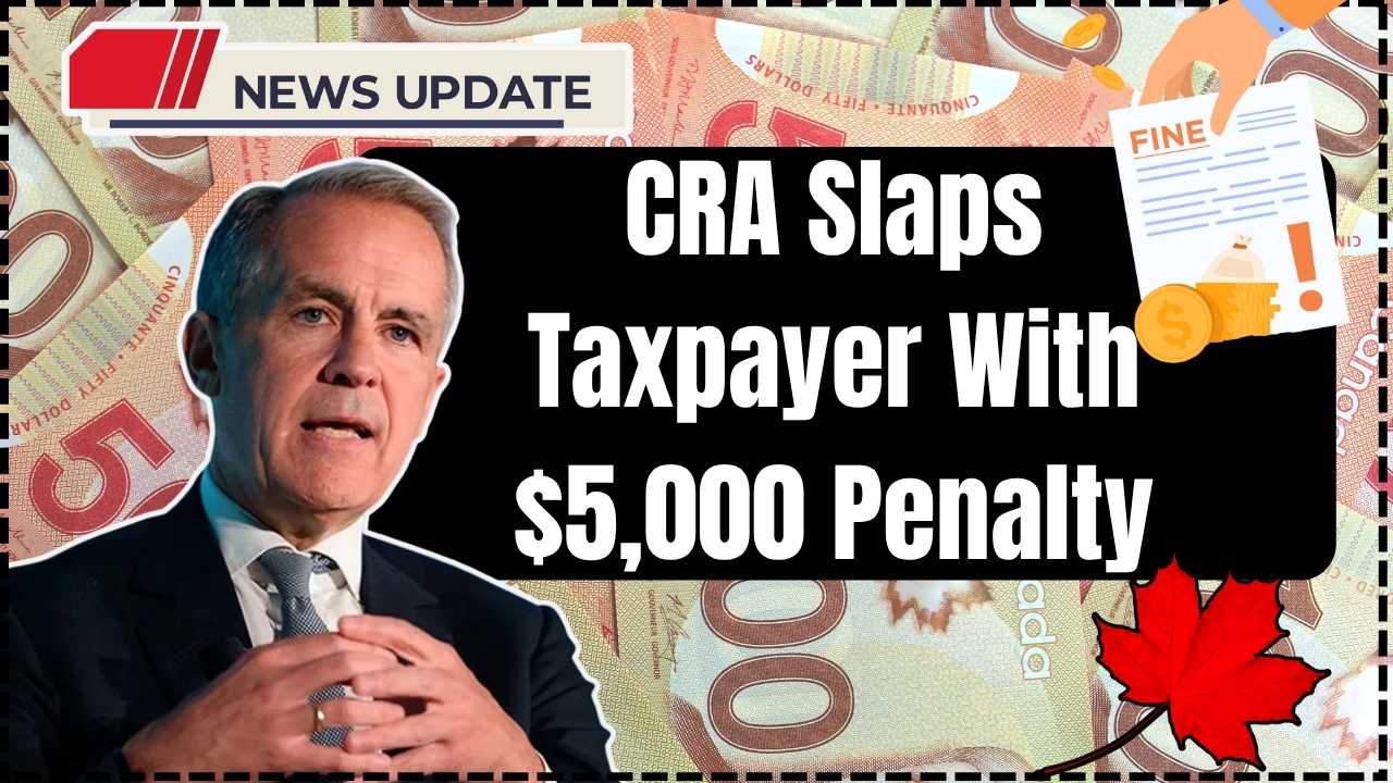 CRA Slaps Taxpayer With $5,000 Penalty