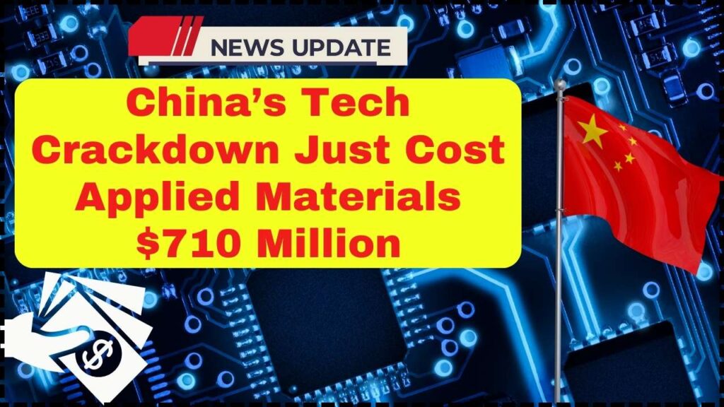 China’s Tech Crackdown Just Cost Applied Materials $710 Million; And the Fallout Is Spreading 1 China’s Tech Crackdown Just Cost Applied Materials $710 Million