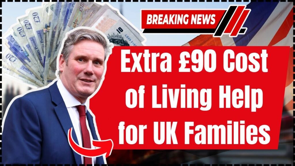 Extra £90 Cost of Living Help for UK Families – How & When You’ll Get It! 1 Extra £90 Cost of Living Help for UK Families