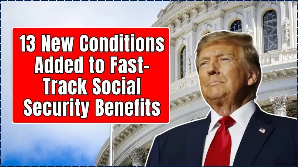 13 New Conditions Added to Fast-Track Social Security Benefits, Confirms SSA - Check Details 1 Fast-Track Social Security Benefits