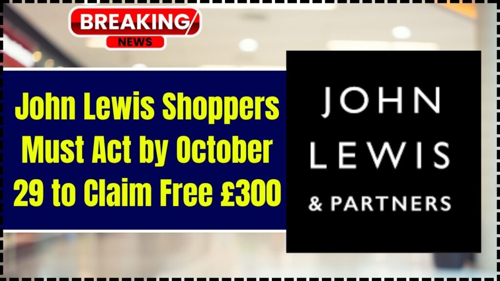 John Lewis Shoppers Must Act by October 29 to Claim Free £300; Don’t Miss Out on This Rare Offer 1 John Lewis Shoppers Must Act by October 29 to Claim Free 300 1