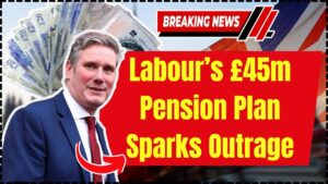 Labour’s £45m Pension Plan Sparks Outrage