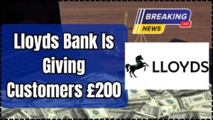 Lloyds Bank Is Giving Customers £200
