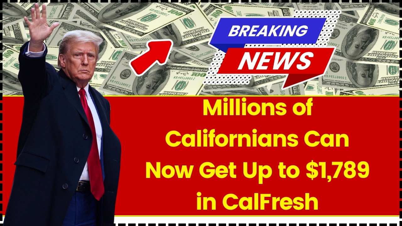 Millions of Californians Can Now Get Up to $1,789 in CalFresh