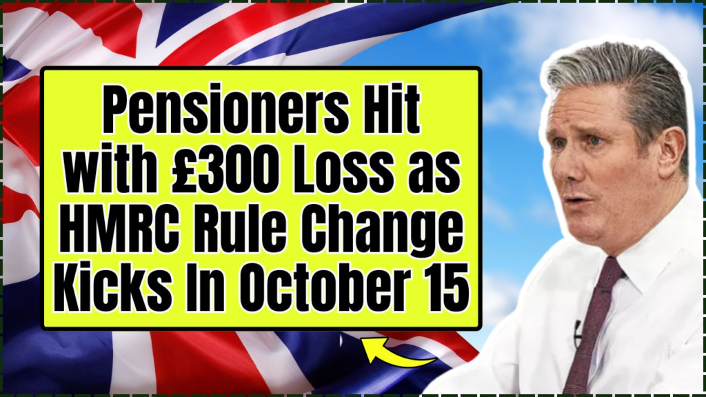 Pensioners Hit with £300 Loss as HMRC Rule Change Kicks In October 15; Are You Affected? 1 Pensioners Hit with £300 Loss as HMRC Rule Change Kicks In October 15