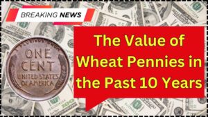 The Value of Wheat Pennies in the Past 10 Years