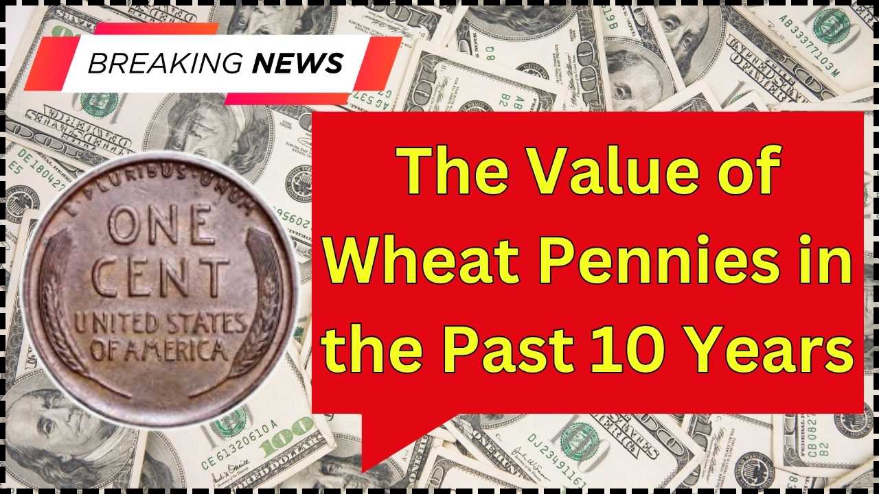 The Value of Wheat Pennies in the Past 10 Years