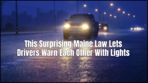 This Surprising Maine Law Lets Drivers Warn Each Other With Lights – But It Could Cost You in Other States 10 This Surprising Maine Law Lets Drivers Warn Each Other With Lights