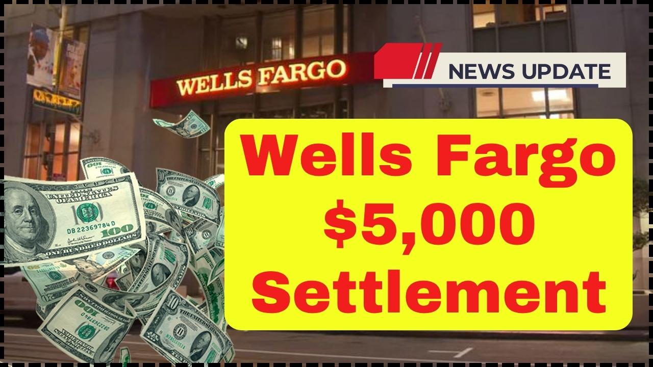 Wells Fargo $5,000 Settlement Announced