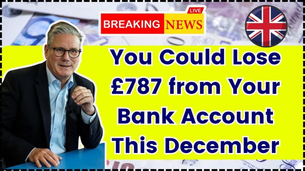 UK Households Warned: You Could Lose £787 from Your Bank Account This December, Here’s Why 1 You Could Lose £787 from Your Bank Account This December