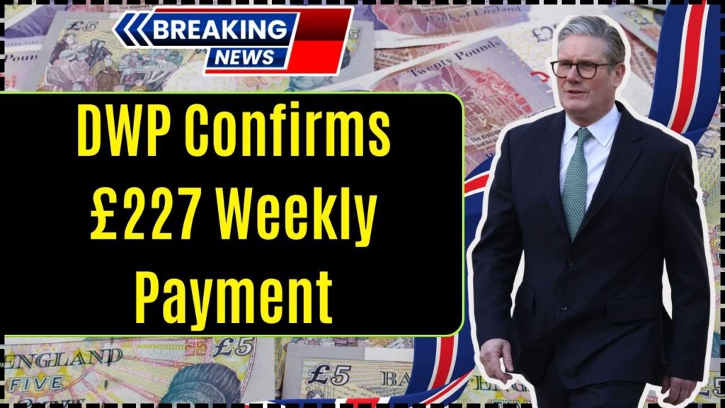 DWP Confirms £227 Weekly Payment for these people in 2025 – Check Eligibility and Payout Dates 1 DWP Confirms £227 Weekly Payment