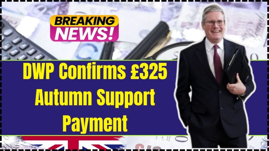 DWP Confirms £325 Autumn Support Payment in October 2025 – Who will get it? Check Eligibility & Date 1 DWP Confirms £325 Autumn Support Payment